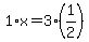 1%2Ax=+3%2A%281%2F2%29+