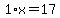 1%2Ax=17