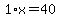 1%2Ax=40