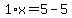 1%2Ax+=+5+-+5