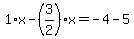 1%2Ax-%283%2F2%29%2Ax=-4-5
