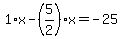 1%2Ax-%285%2F2%29%2Ax=-25