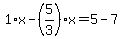 1%2Ax-%285%2F3%29%2Ax=5-7