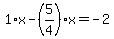 1%2Ax-%285%2F4%29%2Ax=-2