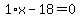 1%2Ax-18=0