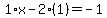 1%2Ax-2%281%29=-1