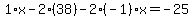 1%2Ax-2%2A%2838%29-2%28-1%29x=-25