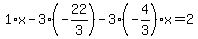 1%2Ax-3%2A%28-22%2F3%29-3%28-4%2F3%29x=2