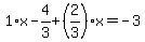 1%2Ax-4%2F3%2B%282%2F3%29%2Ax=-3