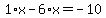 1%2Ax-6%2Ax=-10