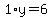 1%2Ay=6