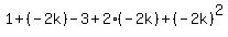 1%2B%28-2k%29-3%2B2%28-2k%29%2B%28-2k%29%5E2