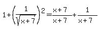 1%2B%281%2Fsqrt%28x%2B7%29%29%5E2=%28x%2B7%29%2F%28x%2B7%29%2B1%2F%28x%2B7%29