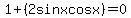 1%2B%282sinxcosx%29=0