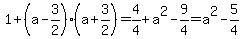 1%2B%28a-3%2F2%29%28a%2B3%2F2%29=4%2F4%2Ba%5E2-9%2F4=a%5E2-5%2F4