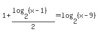 1%2B%28log%282%2C%28x-1%29%29%29%2F2=log%282%2C%28x-9%29%29
