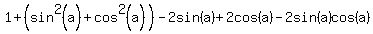 1%2B%28sin%5E2%28a%29%2Bcos%5E2%28a%29%29-2sin%28a%29%2B2cos%28a%29-2sin%28a%29cos%28a%29