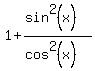 1%2B%28sin%5E2%28x%29%29%2F%28cos%5E2%28x%29%29
