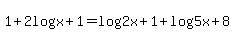 1%2B+2log%28x%2B1%29=+log%282x%2B1%29%2Blog%285x%2B8%29