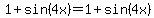 1%2B+sin%284x%29=1%2Bsin%284x%29