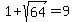 1%2B+sqrt+%2864%29=9