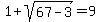 1%2B+sqrt+%2867-3%29=9