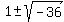 1%2B-+sqrt%28-36%29