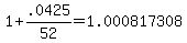1%2B.0425%2F52+=+1.000817308