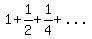 1%2B1%2F2%2B1%2F4%2B%22...%22