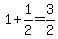 1%2B1%2F2=3%2F2