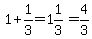 1%2B1%2F3=1%261%2F3=4%2F3