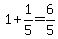 1%2B1%2F5=6%2F5