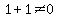 1%2B1%3C%3E0
