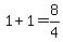 1%2B1=8%2F4