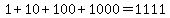 1%2B10%2B100%2B1000=1111