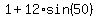 1%2B12%2Asin%2850%29