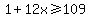 1%2B12x+%3E=109