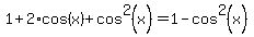 1%2B2%2Acos%28x%29%2Bcos%5E2%28x%29=1+-+cos%5E2%28x%29