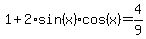 1%2B2%2Asin%28x%29%2Acos%28x%29=4%2F9