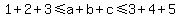 1%2B2%2B3%3C=a%2Bb%2Bc%3C=3%2B4%2B5