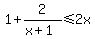 1%2B2%2F%28x%2B1%29%3C=2x