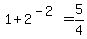 1%2B2%5E%28-2%29=5%2F4
