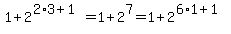 1%2B2%5E%282%2A3%2B1%29=1%2B2%5E7=1%2B2%5E%286%2A1%2B1%29