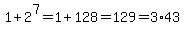 1%2B2%5E7=1%2B128=129=3%2A43