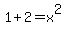 1%2B2+=+x%5E2