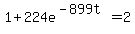 1%2B224e%5E%28-899t%29+=+2