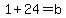 1%2B24+=+b