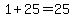 1%2B25=25