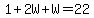 1%2B2W%2BW=22