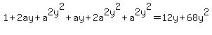 1%2B2ay%2Ba%5E2+y%5E2%2Bay%2B2a%5E2+y%5E2%2Ba%5E2+y%5E2=12y%2B68y%5E2